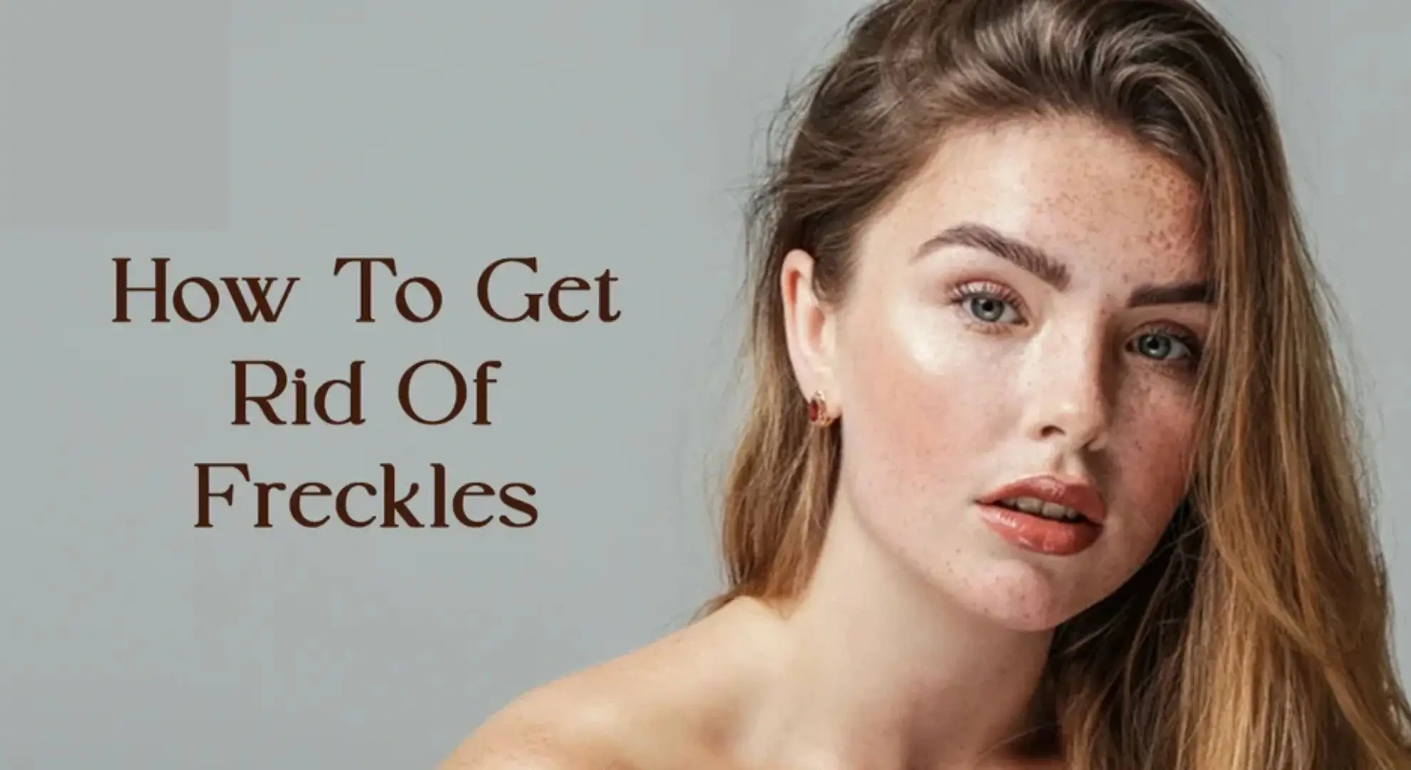 How to Get Rid of Freckles