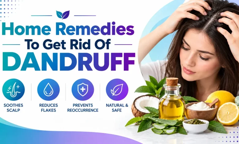 Home Remedies To Get Rid Of Dandruff