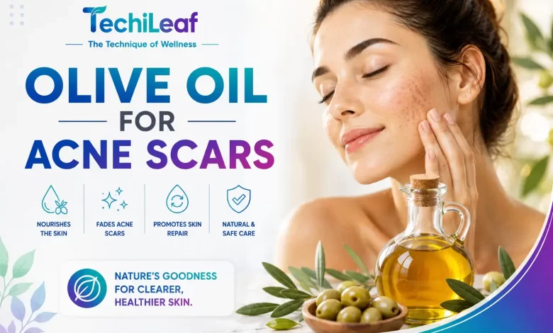 Use Olive Oil for Acne Scars
