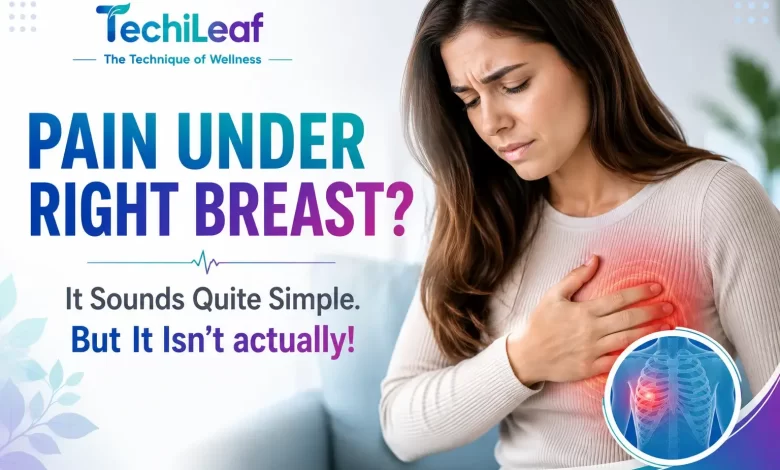 Reason behind Pain Under Right Breast