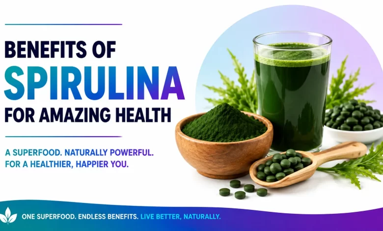 Benefits Of Spirulina For Amazing Health