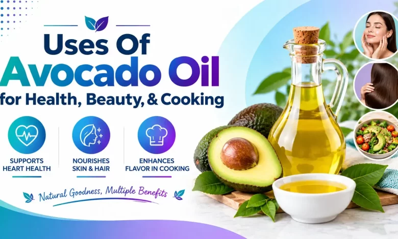 Uses of Avocado Oil – Versatile Powerhouse for Health, Beauty, & Cooking